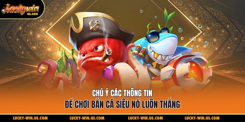 Chú ý các thông tin để chơi bắn cá siêu nổ luôn thắng
