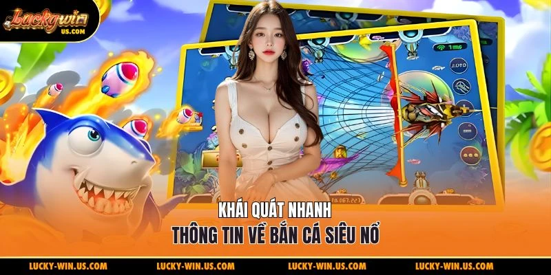 Khái quát nhanh thông tin về bắn cá siêu nổ