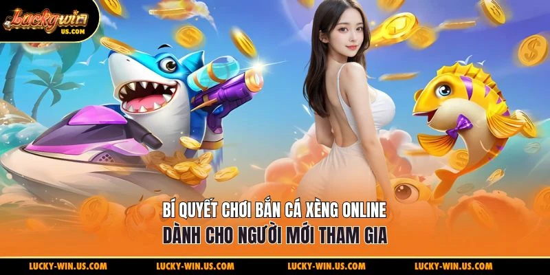 Bí quyết chơi bắn cá xèng online dành cho người mới tham gia