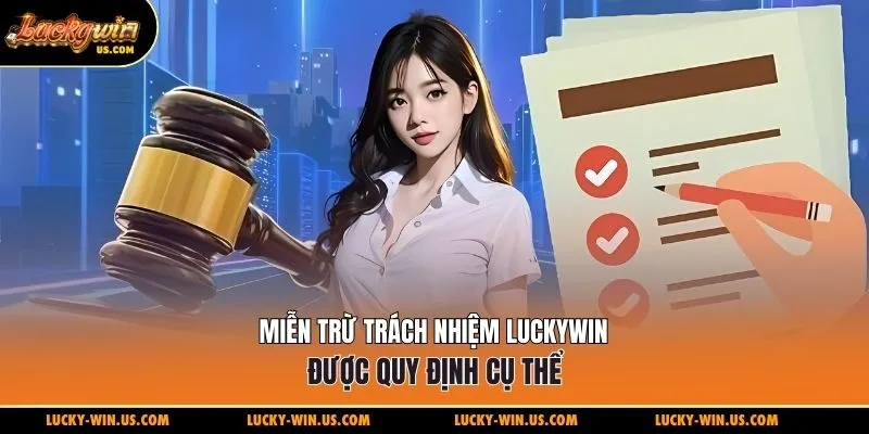 Miễn trừ trách nhiệm Luckywin được quy định cụ thể