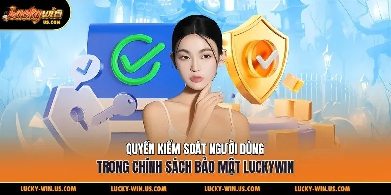 Quyền kiểm soát người dùng trong chính sách bảo mật Luckywin