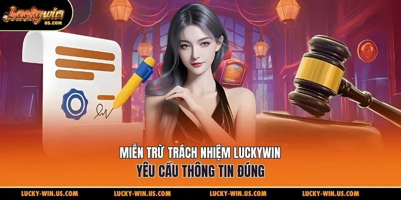 Miễn trừ trách nhiệm Luckywin yêu cầu thông tin đúng